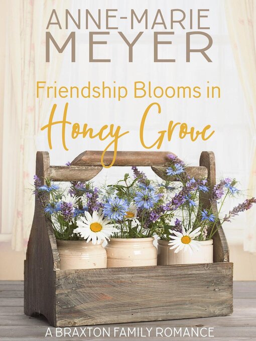 Title details for Friendship Blooms in Honey Grove by Anne-Marie Meyer - Available